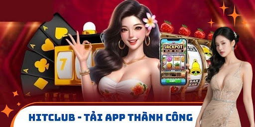 Hitclub – Tải App Thành Công Với Vài Thao Tác Cơ Bản 2025