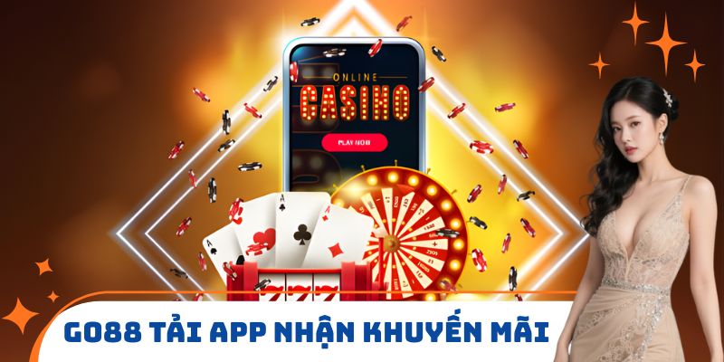 Go88 Tải App Nhận Khuyến Mãi Khủng Từ Nhà Cái Top 1