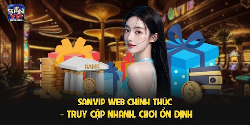Sanvip Web Chính Thức – Truy Cập Nhanh, Chơi Ổn Định