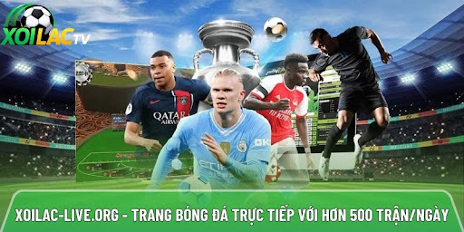 Xoilac-live.org – trang bóng đá trực tiếp với hơn 500 trận/ngày